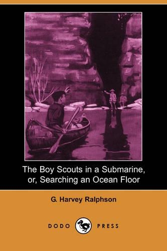 The Boy Scouts in a Submarine, Or, Searching an Ocean Floor (Dodo Press): (English)