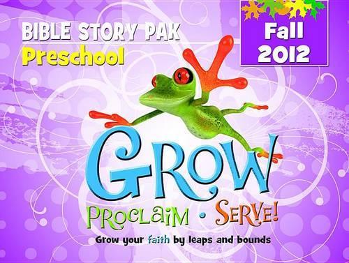 Grow, Proclaim, Serve! Preschool Bible Story Pak Fall 2012