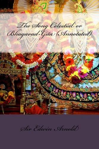 The Song Celestial or Bhagavad-Gita (Annotated)
