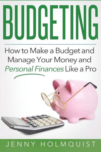 Budgeting: How to Make a Budget and Manage Your Money and Personal Finances Like a Pro(English)