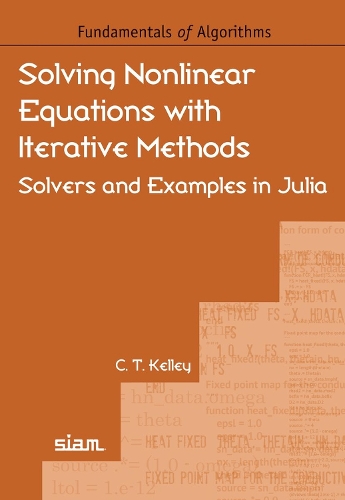 Solving Nonlinear Equations with Iterative Methods: Solvers and Examples in Julia(Fundamentals of Algorithms)