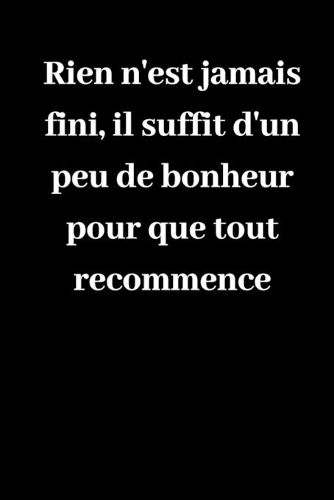 Rien n'est jamais fini, il suffit d'un peu de bonheur pour que tout recommence