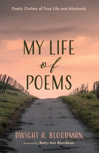 My Life of Poems: Poetic Outlets of True Life and Abstracts
