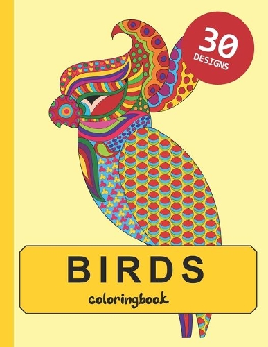 Birds Colouring Book 30 designs: 30 Bird Designs Stress Relieving Therapy
