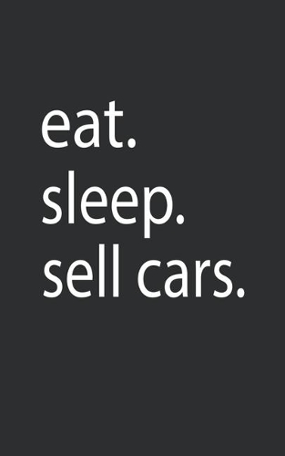 eat. sleep. sell cars.