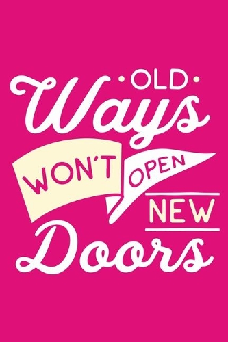 Old Ways Won't Open New Doors