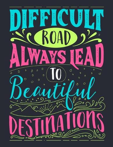 Difficult Road Always Lead To beautiful Destinations
