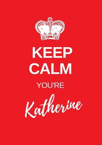 Keep Calm You're Katherine