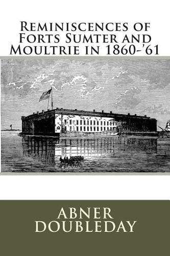 Reminiscences of Forts Sumter and Moultrie in 1860-'61