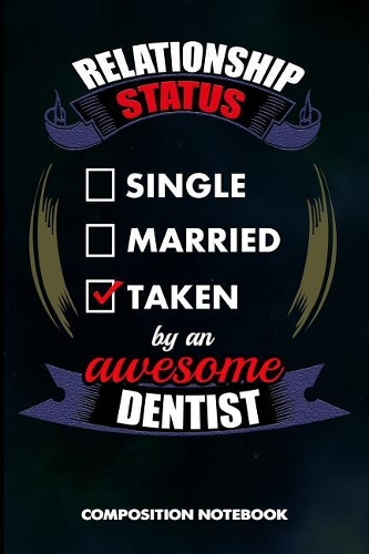 Relationship Status Single Married Taken by an Awesome Dentist