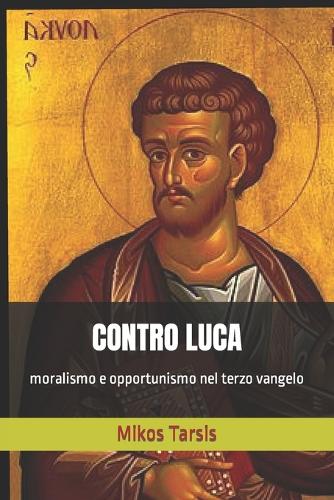 Contro Luca: moralismo e opportunismo nel terzo vangelo(7 Esegesi Laica)