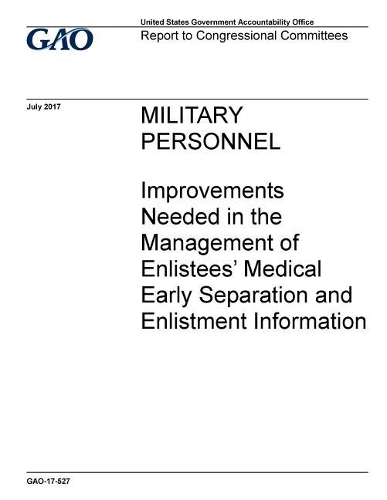 Military Personnel: Improvements Needed in the Management of Enlistees' Medical Early Separation and Enlistment Information
