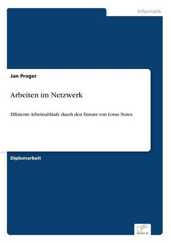 Arbeiten im Netzwerk: Effiziente Arbeitsabläufe durch den Einsatz von Lotus Notes(German)