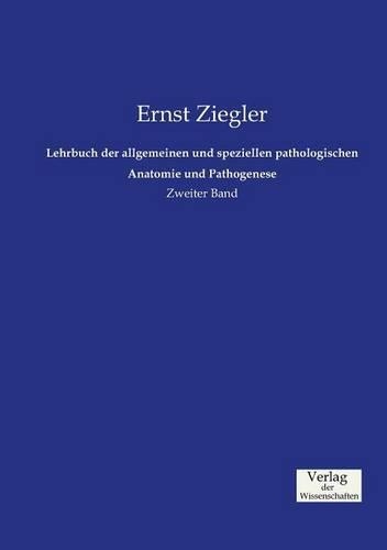 Lehrbuch der allgemeinen und speziellen pathologischen Anatomie und Pathogenese: Zweiter Band(German)