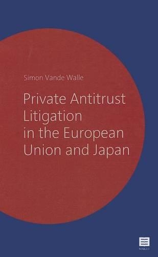 Private Antitrust Litigation in the European Union and Japan: A Comparative Perspective(Maklu Competition)