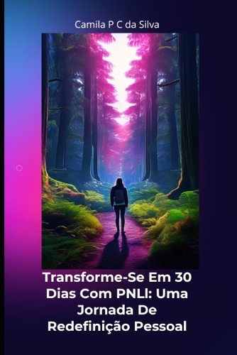 Transforme-se em 30 Dias com PNL: Uma Jornada de Redefinição Pessoal