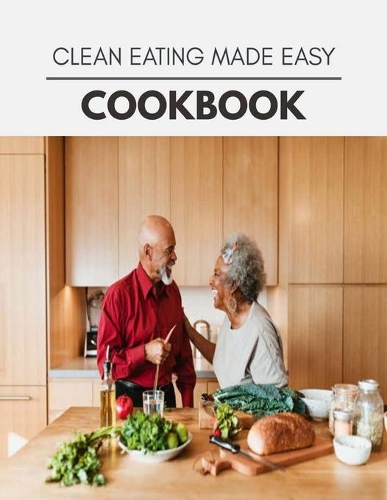 Clean Eating Made Easy Cookbook