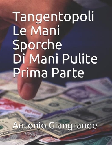 Tangentopoli Le Mani Sporche Di Mani Pulite Prima Parte