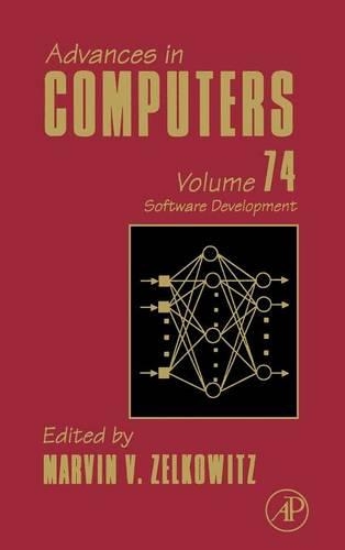Advances in Computers: Software Development (Volume 74) (Advances in Computers, Volume 74): Software Development Volume 74