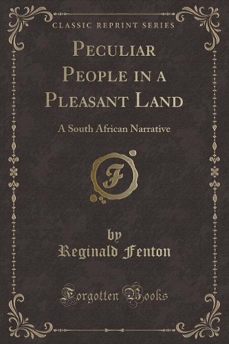 Peculiar People in a Pleasant Land: A South African Narrative (Classic Reprint)