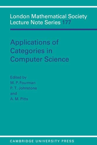 Applications of Categories in Computer Science: Proceedings of the London Mathematical Society Symposium, Durham 1991(Series Number 177 London Mathematical Society Lecture Note Series)