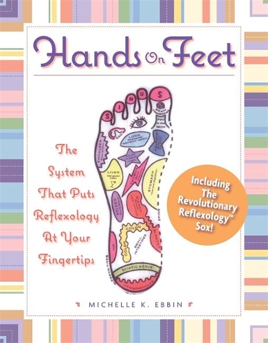 Hands on Feet: The System that Puts Reflexology at Your Fingertips
