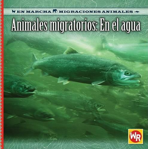 Animales Migratorios: En El Agua (Migrating Animals of the Water)