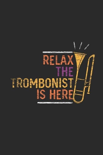 Relax The Trombonist Is Here: Trombones Notebook, Blank Lined (6" x 9" - 120 pages) Musical Instruments Themed Notebook for Daily Journal, Diary, and Gift