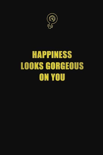 Happiness looks gorgeous on you