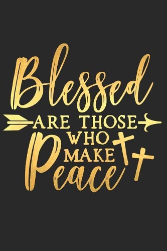 Blessed Are Those Who Make Peace: A Matte Soft Cover Daily Prayer Journal Notebook to Write In, 120 Blank Lined Pages for Thoughts, Prayers, Thanks and Devotions