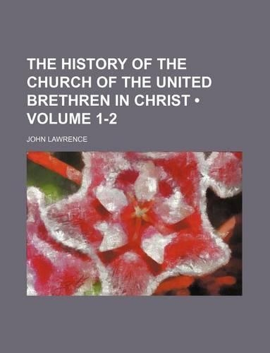 The History of the Church of the United Brethren in Christ (Volume 1-2)