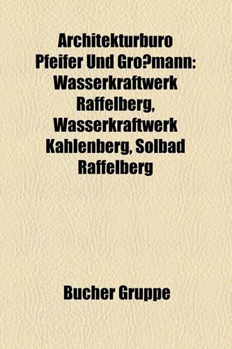 Architekturbro Pfeifer Und Gromann: Wasserkraftwerk Raffelberg, Wasserkraftwerk Kahlenberg, Solbad Raffelberg(German)