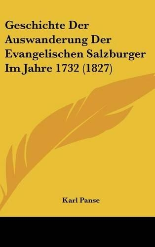 Geschichte Der Auswanderung Der Evangelischen Salzburger Im Jahre 1732 (1827)
