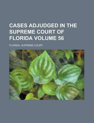 Cases Adjudged in the Supreme Court of Florida Volume 56