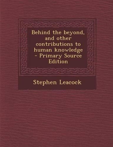 Behind the Beyond, and Other Contributions to Human Knowledge