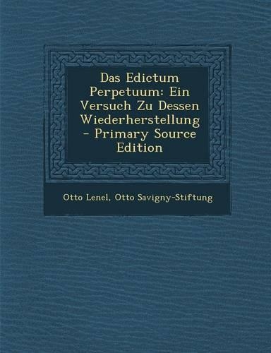 Das Edictum Perpetuum: Ein Versuch Zu Dessen Wiederherstellung - Primary Source Edition(German)