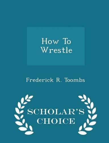 How to Wrestle - Scholar's Choice Edition