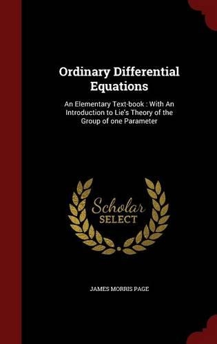 Ordinary Differential Equations: An Elementary Text-book: With An Introduction to Lie's Theory of the Group of one Parameter