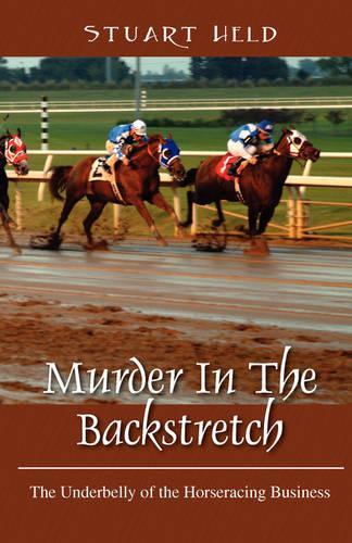 Murder in the Backstretch: The Underbelly of the Horseracing Business(English)