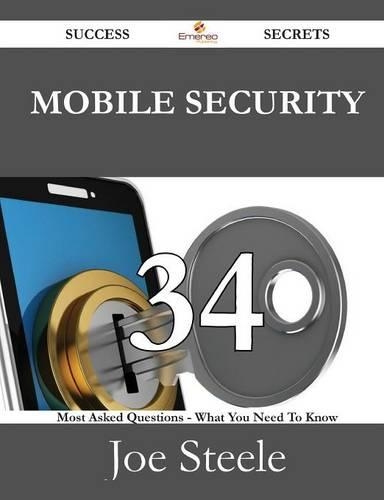 Mobile Security 34 Success Secrets - 34 Most Asked Questions on Mobile Security - What You Need to Know