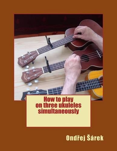 How to play on three ukuleles simultaneously: (English)