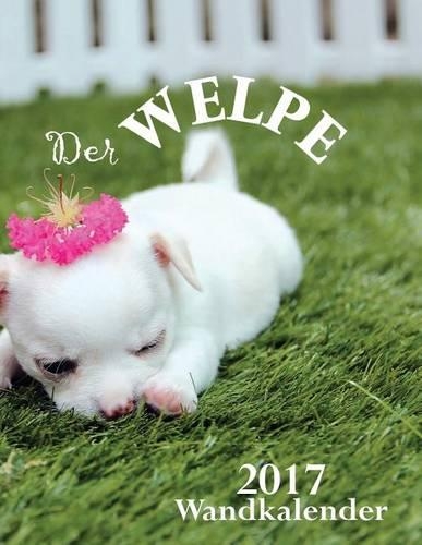 Der Welpe 2017 Wandkalender (Ausgabe Deutschland)