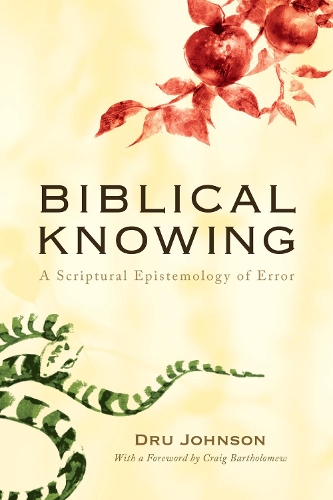 Biblical Knowing: A Scriptural Epistemology of Error(English)