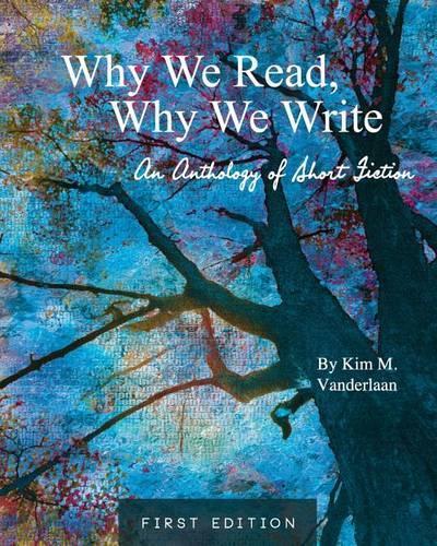 Why We Read, Why We Write: An Anthology of Short Fiction