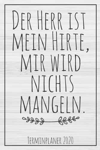 Der Herr ist mein Hirte - Terminplaner 2020: Jahresplaner von September 2019 bis Dezember 2020 zum organisieren, planen und notieren. Christliches Notizbuch mit 174 Seiten in weiß im Format A5 