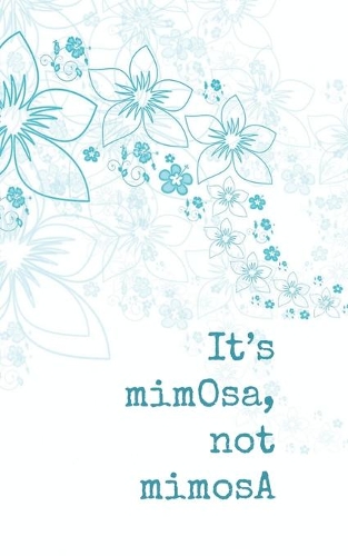 It's mimOsa, not mimosA