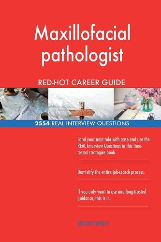 Maxillofacial pathologist RED-HOT Career Guide; 2554 REAL Interview Questions
