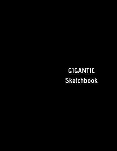 GIGANTIC Sketchbook: BIG Drawing Book with SIX HUNDRED White Blank Pages (300 Sheets) Black Cover Design GIANT Sketch Notebook/Journal (8.5 x 11)
