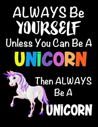 Always Be Yourself Unless You Can Be a Unicorn