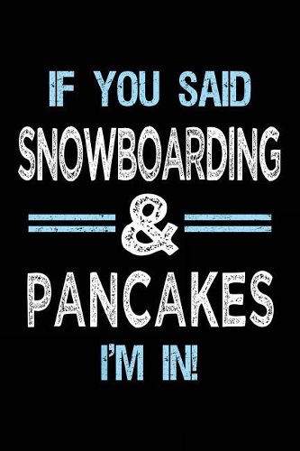 If You Said Snowboarding & Pancakes I'm in